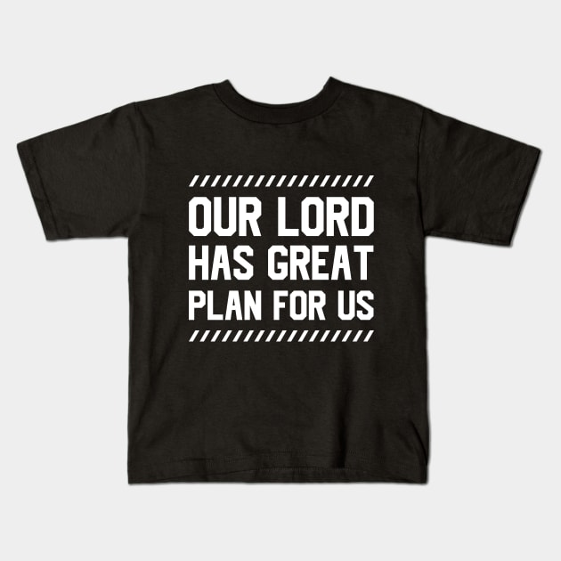 Our Lord Has Great Plan For Us Kids T-Shirt by Dojaja